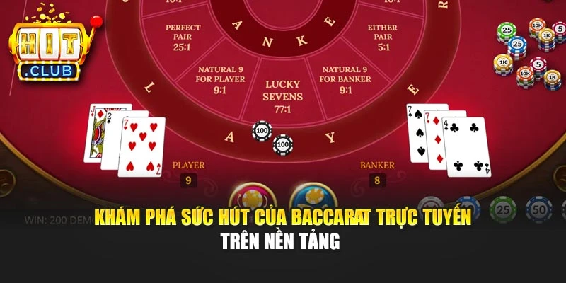 Khám phá sức hút của Baccarat trực tuyến trên nền tảng