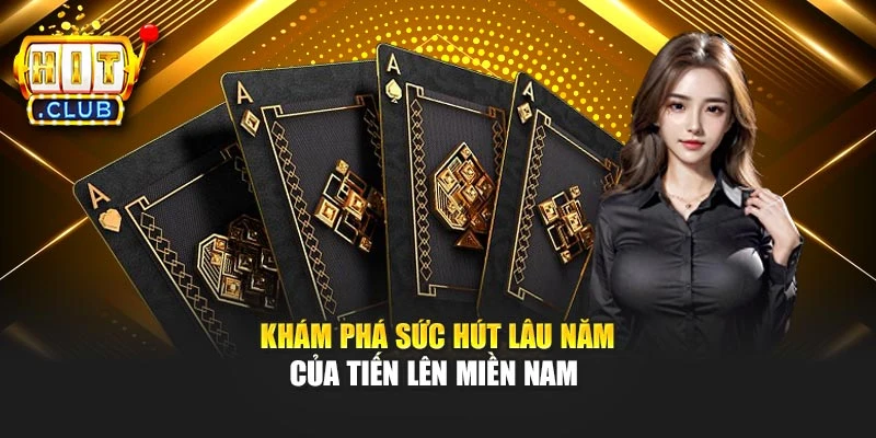 Khám phá sức hút lâu năm của Tiến lên miền nam